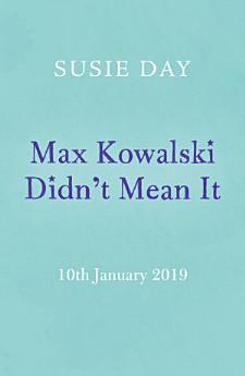 Max Kowalski Didn't Mean It