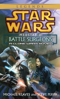 Battle Surgeons: Star Wars Legends (Medstar, Book I)