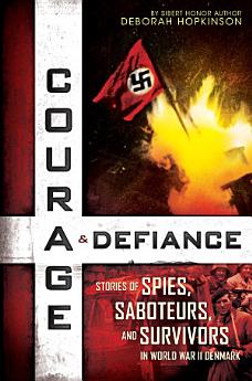 Courage & Defiance: Stories of Spies, Saboteurs, and Survivors in World War II Denmark (Scholastic Focus)