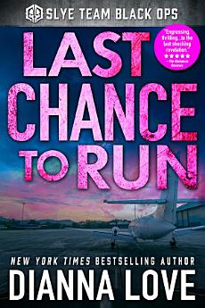 Last Chance To Run: Slye Team Black Ops (Romantic Action Adventure)