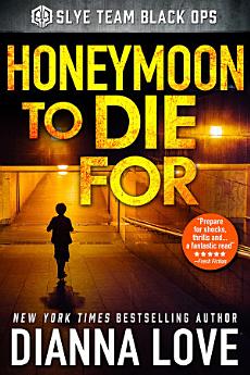 Honeymoon To Die For: Slye Team Black Ops (Romantic Action Adventure)