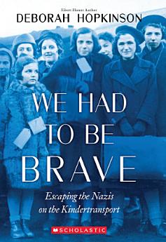 We Had to Be Brave: Escaping the Nazis on the Kindertransport (Scholastic Focus)