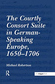 "The Courtly Consort Suite in German-Speaking Europe, 1650?706 "