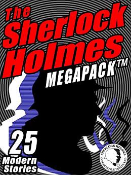 The Sherlock Holmes Megapack: 25 Modern Tales by Masters