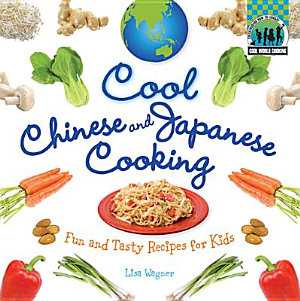 Cool Chinese & Japanese Cooking: Fun and Tasty Recipes for Kids