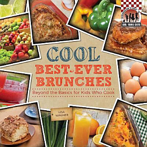 Cool Best-Ever Brunches: Beyond the Basics for Kids Who Cook