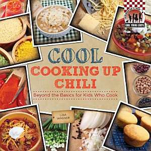 Cool Cooking Up Chili: Beyond the Basics for Kids Who Cook