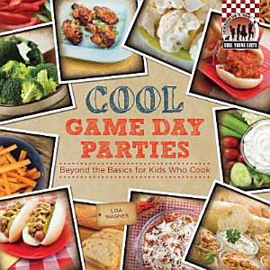 Cool Game Day Parties: Beyond the Basics for Kids Who Cook