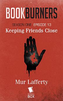 Keeping Friends Close (Bookburners Season 1 Episode 13)