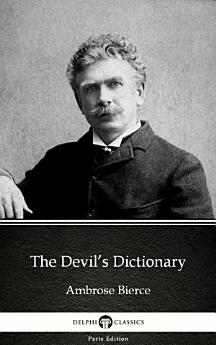 The Devil’s Dictionary by Ambrose Bierce - Delphi Classics (Illustrated)