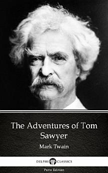 The Adventures of Tom Sawyer by Mark Twain - Delphi Classics (Illustrated)