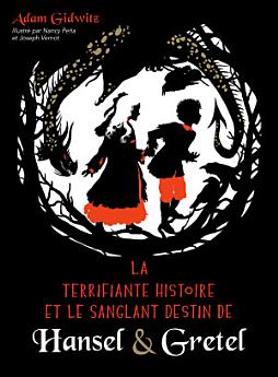 La Terrifiante Histoire et le sanglant destin de Hansel & Gretel