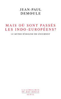 Mais où sont passés les Indo-Européens ? . Le mythe d'origine de l'Occident