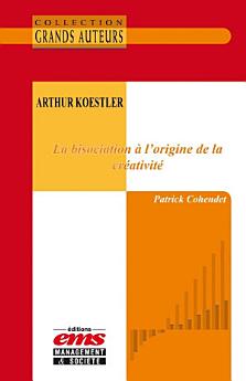 Arthur Koestler - La bisociation à l'origine de la créativité