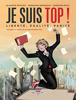 Je suis top ! Liberté, égalité, parité