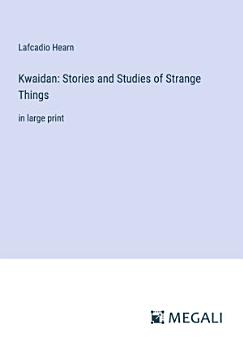 Kwaidan: Stories and Studies of Strange Things