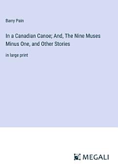 In a Canadian Canoe; And, The Nine Muses Minus One, and Other Stories