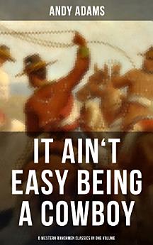 It Ain't Easy Being A Cowboy – 5 Western Ranchmen Classics in One Volume