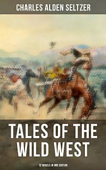 Tales of the Wild West - 12 Novels in One Edition