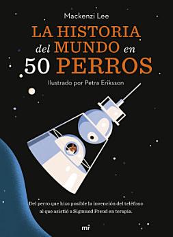 La historia del mundo en 50 perros (Edición española)