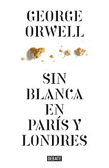 Sin blanca en París y Londres (edición definitiva avalada por The Orwell Estate)