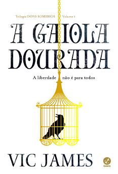 A gaiola dourada – Os dons sombrios – vol. 1