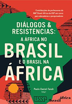 Diálogos e Resistências: a África no Brasil e o Brasil na África