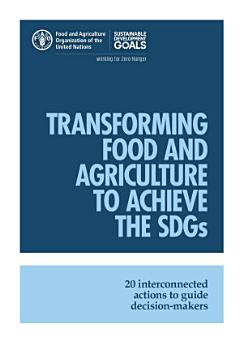 Transforming Food and Agriculture to Achieve the SDGs