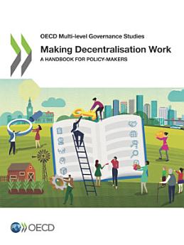 OECD Multi-level Governance Studies Making Decentralisation Work A Handbook for Policy-Makers