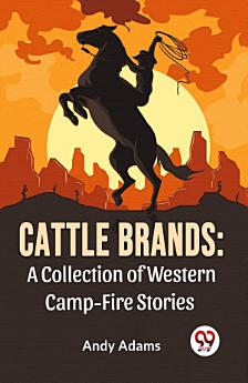 Cattle Brands: A Collection Of Western Camp-Fire Stories