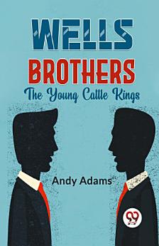 Wells Brothers The Young Cattle Kings